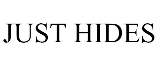 JUST HIDES