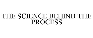 THE SCIENCE BEHIND THE PROCESS