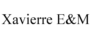 XAVIERRE E&M
