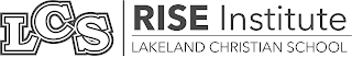 LCS RISE INSTITUTE LAKELAND CHRISTIAN SCHOOL