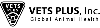 VETS PLUS VETS PLUS, INC. GLOBAL ANIMAL HEALTH