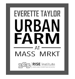 EVERETTE TAYLOR URBAN FARM AT MASS MRKT LCS RISE INSTITUTE LAKELAND CHRISTIAN SCHOOL