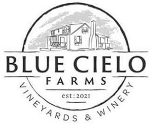 BLUE CIELO FARMS EST: 2021 VINEYARDS & WINERY