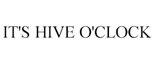 IT'S HIVE O'CLOCK