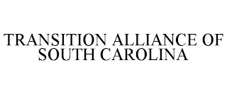 TRANSITION ALLIANCE OF SOUTH CAROLINA