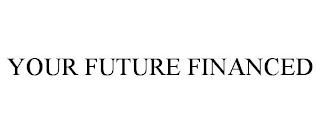 YOUR FUTURE FINANCED