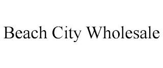 BEACH CITY WHOLESALE