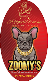 ZOOMY'S IF YOU KNOW, YOU KNOW ENERGY DRINK A ROYAL FRENCHIE WASHINGTON STATE