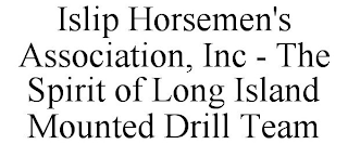 ISLIP HORSEMEN'S ASSOCIATION, INC - THE SPIRIT OF LONG ISLAND MOUNTED DRILL TEAM