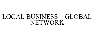 LOCAL BUSINESS - GLOBAL NETWORK