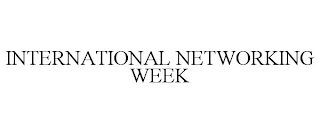 INTERNATIONAL NETWORKING WEEK