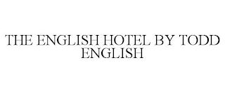 THE ENGLISH HOTEL BY TODD ENGLISH