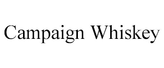 CAMPAIGN WHISKEY