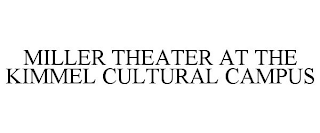 MILLER THEATER AT THE KIMMEL CULTURAL CAMPUS