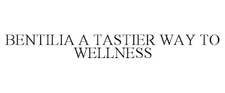 BENTILIA A TASTIER WAY TO WELLNESS