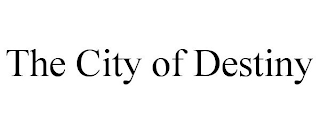 THE CITY OF DESTINY