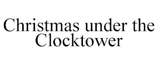 CHRISTMAS UNDER THE CLOCKTOWER