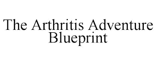 THE ARTHRITIS ADVENTURE BLUEPRINT