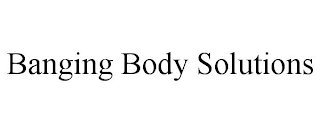 BANGING BODY SOLUTIONS