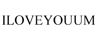 ILOVEYOUUM