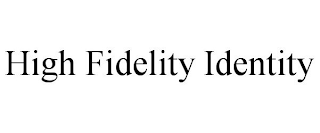 HIGH FIDELITY IDENTITY