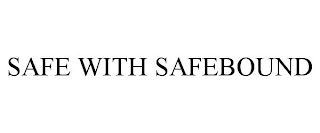 SAFE WITH SAFEBOUND