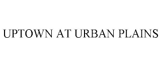 UPTOWN AT URBAN PLAINS