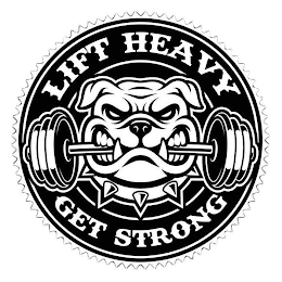 LIFT HEAVY GET STRONG