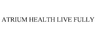 ATRIUM HEALTH LIVE FULLY