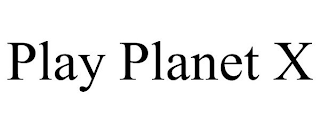 PLAY PLANET X