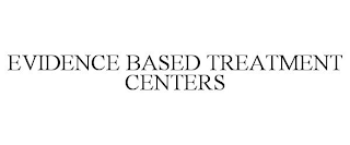 EVIDENCE BASED TREATMENT CENTERS