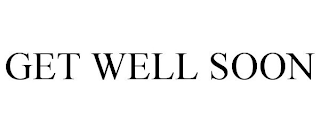 GET WELL SOON