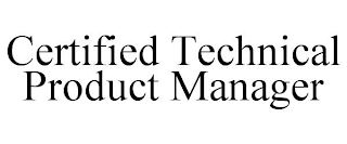 CERTIFIED TECHNICAL PRODUCT MANAGER