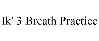 IK' 3 BREATH PRACTICE