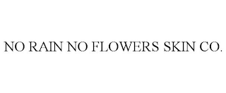 NO RAIN NO FLOWERS SKIN CO.