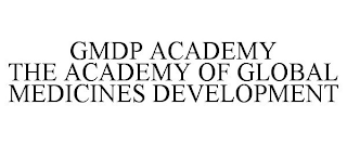 GMDP ACADEMY THE ACADEMY OF GLOBAL MEDICINES DEVELOPMENT