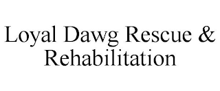 LOYAL DAWG RESCUE & REHABILITATION