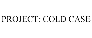 PROJECT: COLD CASE