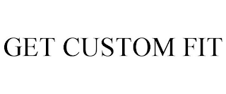 GET CUSTOM FIT