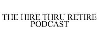 THE HIRE THRU RETIRE PODCAST