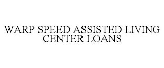 WARP SPEED ASSISTED LIVING CENTER LOANS