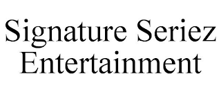 SIGNATURE SERIEZ ENTERTAINMENT