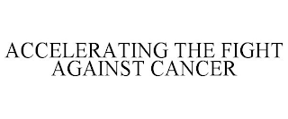 ACCELERATING THE FIGHT AGAINST CANCER