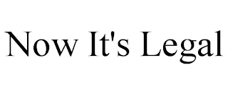 NOW IT'S LEGAL