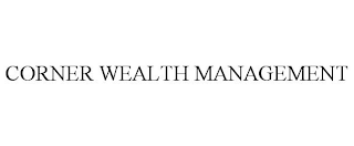 CORNER WEALTH MANAGEMENT