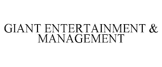 GIANT ENTERTAINMENT & MANAGEMENT