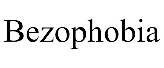 BEZOPHOBIA