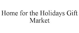 HOME FOR THE HOLIDAYS GIFT MARKET