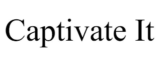 CAPTIVATE IT