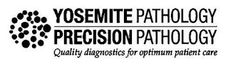 YOSEMITE PATHOLOGY PRECISION PATHOLOGY QUALITY DIAGNOSTICS FOR OPTIMUM PATIENT CARE